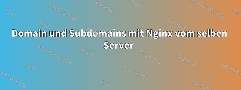 Domain und Subdomains mit Nginx vom selben Server 