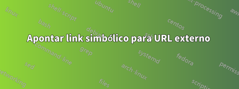 Apontar link simbólico para URL externo