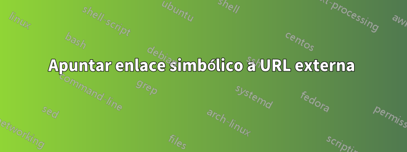 Apuntar enlace simbólico a URL externa