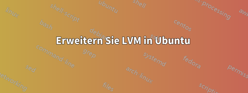 Erweitern Sie LVM in Ubuntu