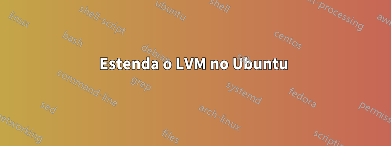 Estenda o LVM no Ubuntu