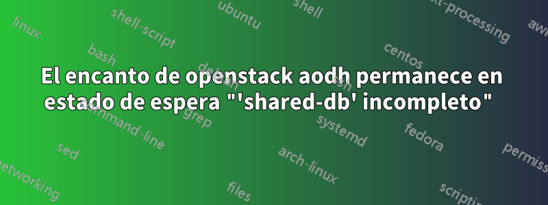 El encanto de openstack aodh permanece en estado de espera "'shared-db' incompleto"