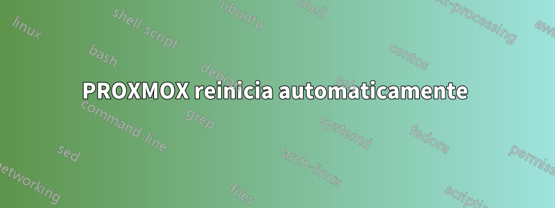 PROXMOX reinicia automaticamente