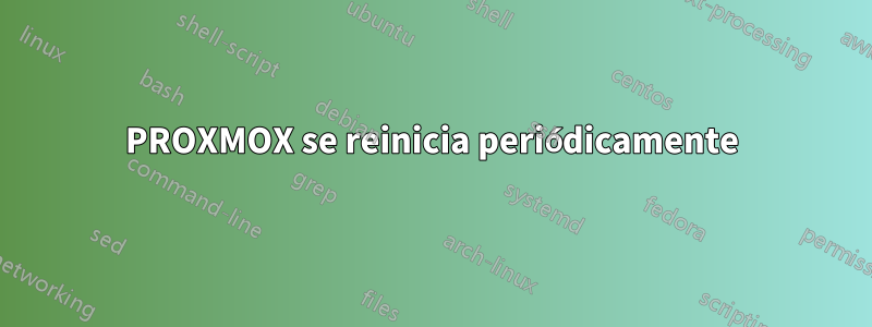 PROXMOX se reinicia periódicamente