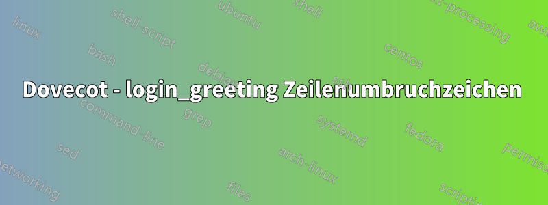 Dovecot - login_greeting Zeilenumbruchzeichen