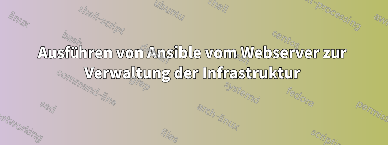 Ausführen von Ansible vom Webserver zur Verwaltung der Infrastruktur