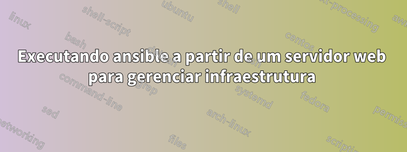 Executando ansible a partir de um servidor web para gerenciar infraestrutura