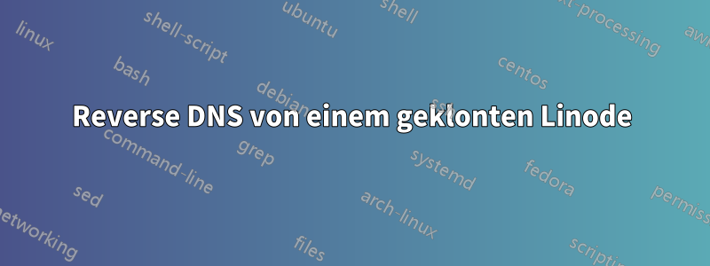 Reverse DNS von einem geklonten Linode