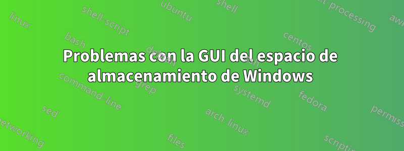 Problemas con la GUI del espacio de almacenamiento de Windows