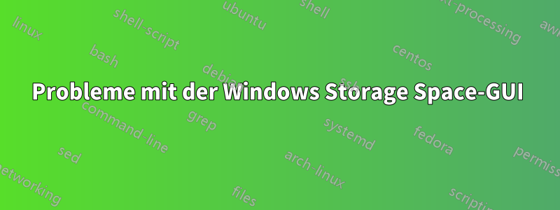 Probleme mit der Windows Storage Space-GUI