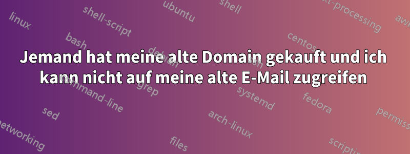 Jemand hat meine alte Domain gekauft und ich kann nicht auf meine alte E-Mail zugreifen