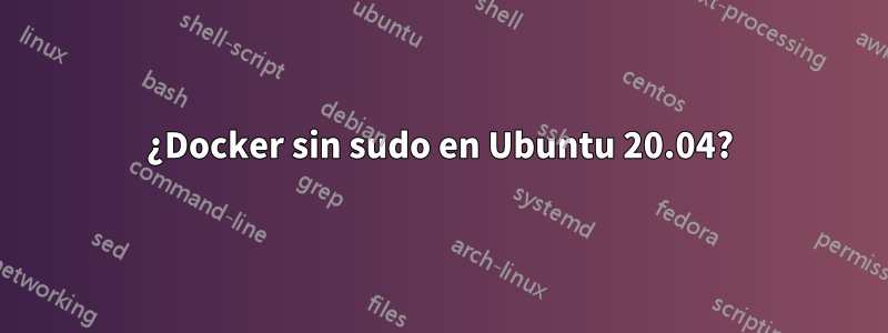 ¿Docker sin sudo en Ubuntu 20.04?