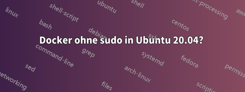 Docker ohne sudo in Ubuntu 20.04?