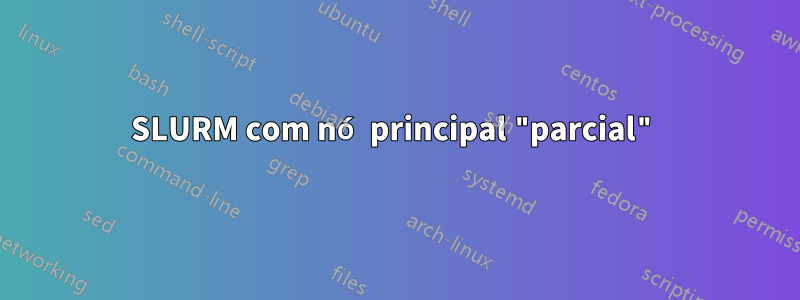 SLURM com nó principal "parcial"