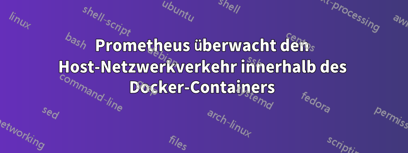 Prometheus überwacht den Host-Netzwerkverkehr innerhalb des Docker-Containers