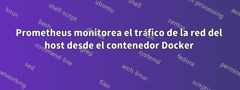 Prometheus monitorea el tráfico de la red del host desde el contenedor Docker