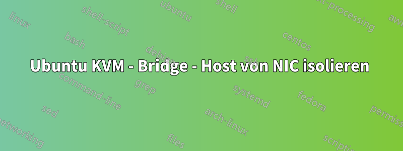 Ubuntu KVM - Bridge - Host von NIC isolieren