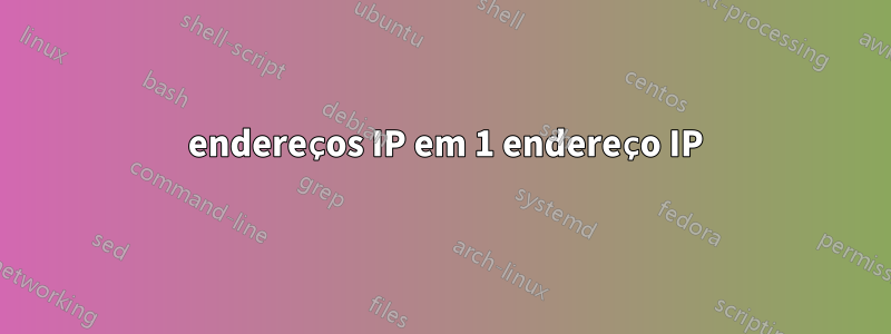 2 endereços IP em 1 endereço IP