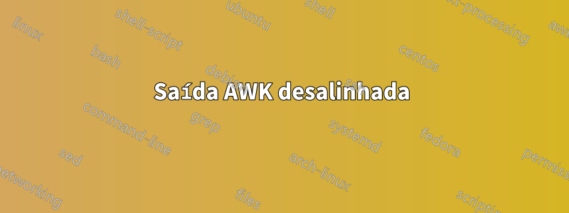 Saída AWK desalinhada