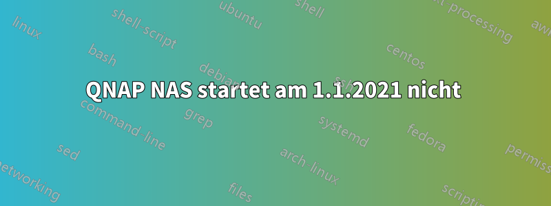 QNAP NAS startet am 1.1.2021 nicht