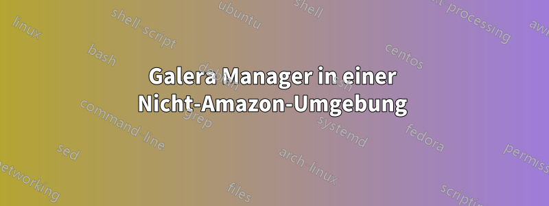 Galera Manager in einer Nicht-Amazon-Umgebung