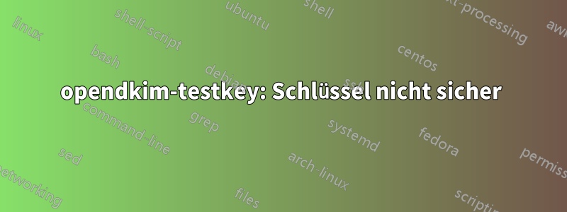 opendkim-testkey: Schlüssel nicht sicher