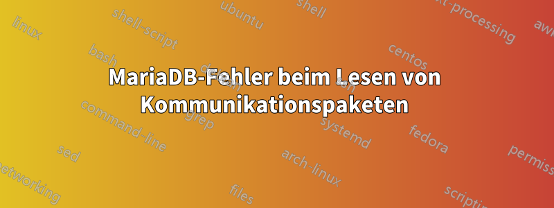 MariaDB-Fehler beim Lesen von Kommunikationspaketen