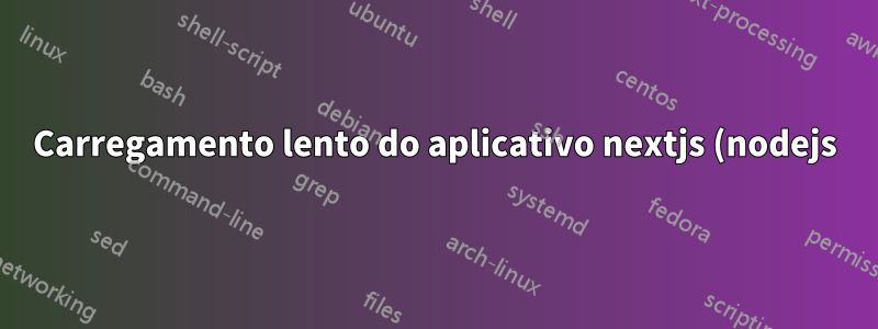 Carregamento lento do aplicativo nextjs (nodejs) no servidor Apache