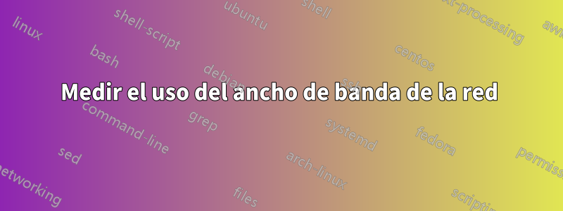 Medir el uso del ancho de banda de la red