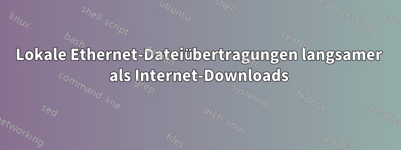 Lokale Ethernet-Dateiübertragungen langsamer als Internet-Downloads