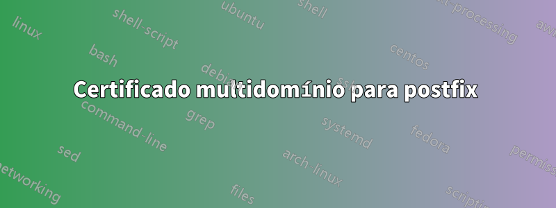 Certificado multidomínio para postfix