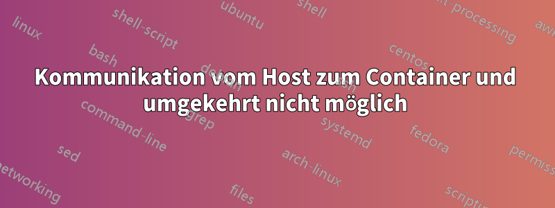 Kommunikation vom Host zum Container und umgekehrt nicht möglich