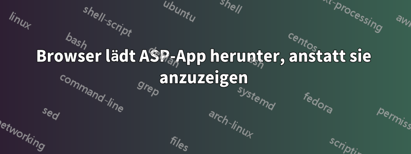 Browser lädt ASP-App herunter, anstatt sie anzuzeigen