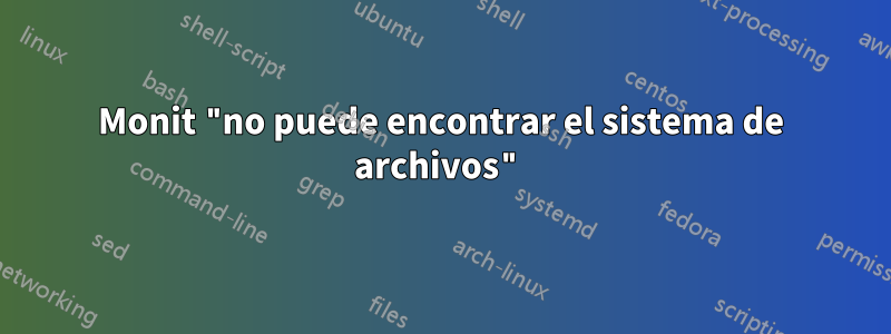 Monit "no puede encontrar el sistema de archivos"