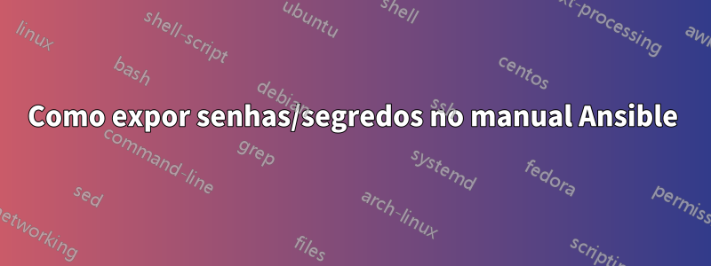 Como expor senhas/segredos no manual Ansible