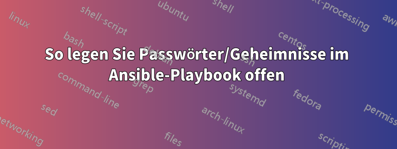 So legen Sie Passwörter/Geheimnisse im Ansible-Playbook offen