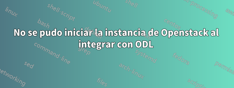 No se pudo iniciar la instancia de Openstack al integrar con ODL