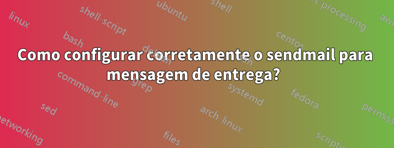 Como configurar corretamente o sendmail para mensagem de entrega? 