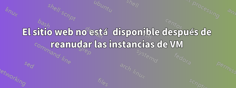 El sitio web no está disponible después de reanudar las instancias de VM