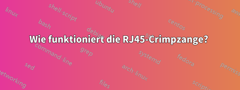 Wie funktioniert die RJ45-Crimpzange?