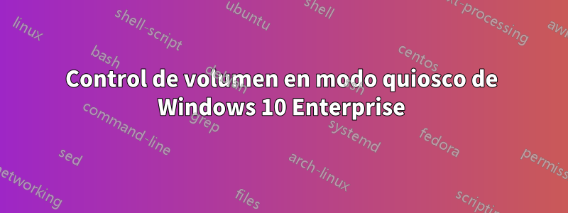 Control de volumen en modo quiosco de Windows 10 Enterprise