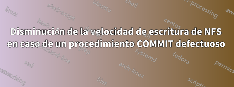 Disminución de la velocidad de escritura de NFS en caso de un procedimiento COMMIT defectuoso