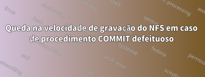 Queda na velocidade de gravação do NFS em caso de procedimento COMMIT defeituoso