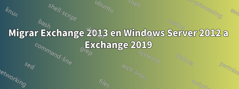 Migrar Exchange 2013 en Windows Server 2012 a Exchange 2019