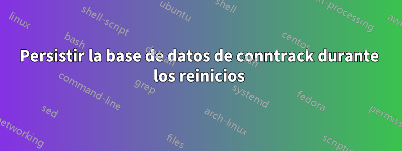 Persistir la base de datos de conntrack durante los reinicios