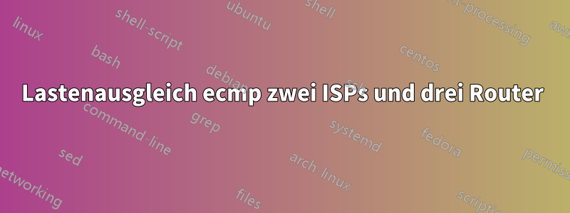 Lastenausgleich ecmp zwei ISPs und drei Router