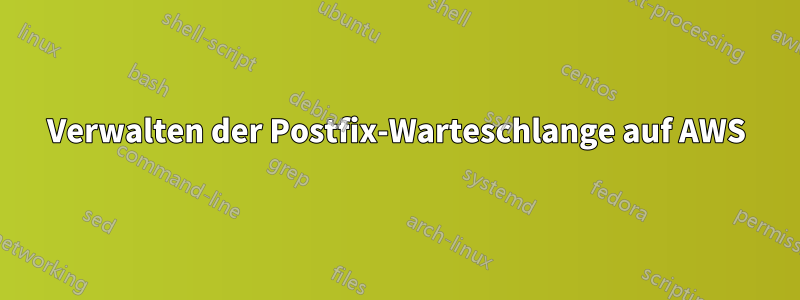 Verwalten der Postfix-Warteschlange auf AWS