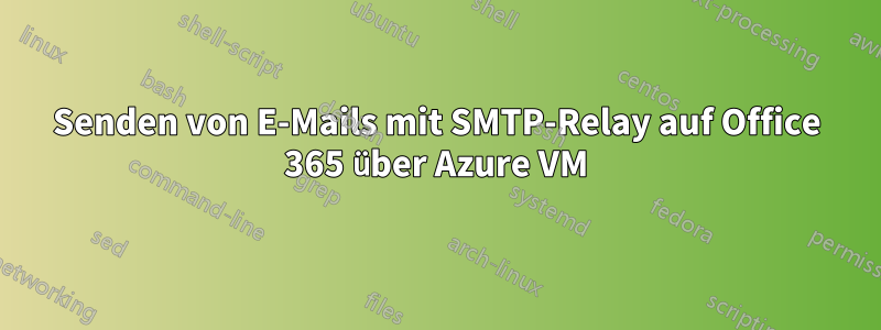 Senden von E-Mails mit SMTP-Relay auf Office 365 über Azure VM