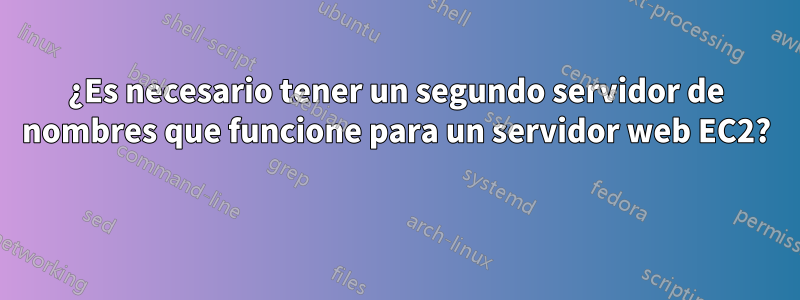 ¿Es necesario tener un segundo servidor de nombres que funcione para un servidor web EC2? 