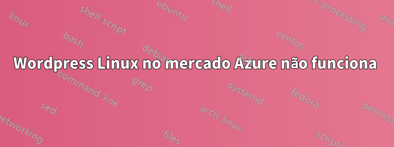 Wordpress Linux no mercado Azure não funciona